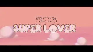 Shone-_-Super Love [official animated video]