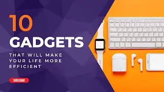 10 Gadgets That Will Make Your Life More Efficient