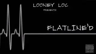 FLATLINE’D-LOONEY LOC