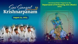 'Sai Sangeet Krishnarpanam' | Dept of Performing Arts( Music) | SSSIHL |  Aug 24, 2024 | Evening