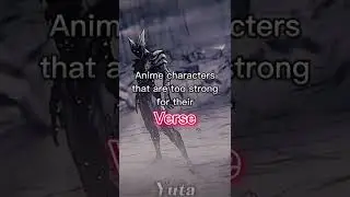 Anime characters that are too strong for their verse