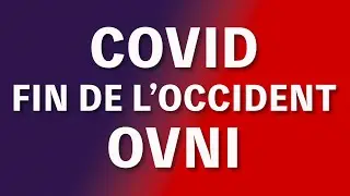Covid, Déclin de l'Occident, OVNI