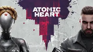 Atomic Heart (Первый запуск / Прохождение #1)