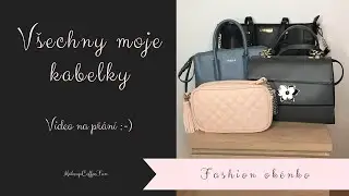 Všechny moje kabelky | Video na přání | Bag collection | Fashion okénko || MakeupCoffeeFun