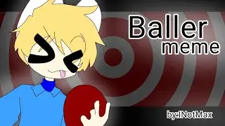 BALLER MEME //By:INotMax\\ Flipaclip