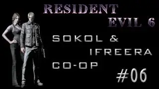 RESIDENT EVIL 6 - CO-OP SOKOL & iFREERA - #6 [LEON AND HELENA]