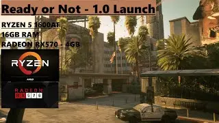 Ready or Not - 1.0 Launch - Ryzen 5 1600AF - RX570 4GB - 16GB Ram