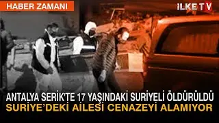 Antalya Serik'te 17 Yaşındaki Suriyeli Öldürüldü | Haber Zamanı - İlke TV