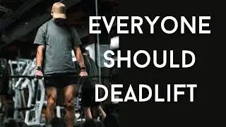 Why Everyone Should Deadlift