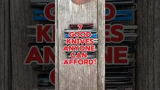 7 Good Knives Anyone Can Afford! 