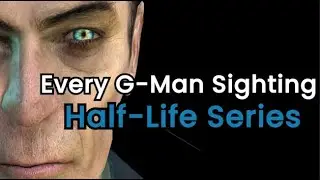 All G Man Sightings in the Half Life Series