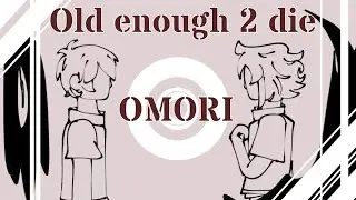 Old enough 2 die || OMORI animatic || Spoilers