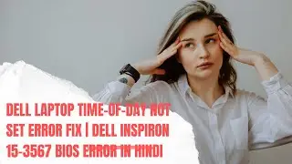 Dell Laptop Time-of-Day Not Set Error Fix | Dell Inspiron 15-3567 BIOS Error in Hindi