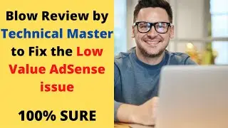 Blog review by Technical Master to solve AdSense low value content issue.