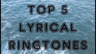 TOP 5 LYRICAL RINGTONES || RIGO TONES