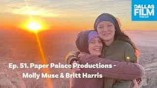 Ep. 51. Paper Palace Productions - Molly Muse & Britt Harris