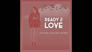 Ready to Love - Nyomi Gray x Diggy Ustle x Big Zeeks