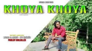 REAL KHÃRÛS - KHOYA KHOYA | LOVE SONG |PROD.BY SOULKILLER | OFFICIAL MUSIC VIDEO
