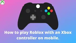How to play roblox with an xbox controller on mobile remade