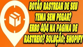 Shopify:Botão  De Rastrear produto sem funcionar, Erro 404 Shopify