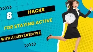 8 HACKS For Staying Active With a BUSY Lifestyle