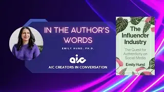 AIC Creators In Conversation with Emily Hund, Ph.D., Author of The Influencer Industry