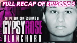 THE PRISON CONFESSIONS OF GYPSY ROSE BLANCHARD | EPISODE 5 RECAP