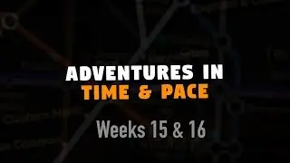 Adventures in Time & Pace - Weeks 15 & 16