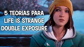 5 Teorias para Life is Strange Double Exposure