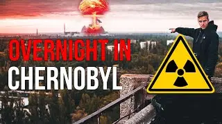 OVERNIGHT INSIDE CHERNOBYL'S EXCLUSION ZONE 2019
