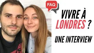 FAQ VIVRE À LONDRES (Part 1) | Joséphine & Alexandre