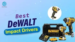 7 Best DeWALT Impact Drivers of 2023 - Top Best Impact Drivers DeWALT Reviews