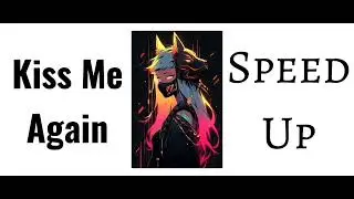 Kiss Me Again (speed up)