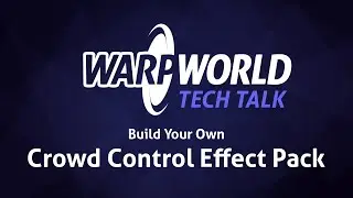 Warp World Tech Talk: Build your own Crowd Control Effect Pack
