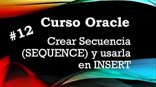 Curso Oracle #12 Crear Secuencia (SEQUENCE) y usarla en INSERT