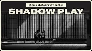 Shadow Play | Street Photography Series EP5