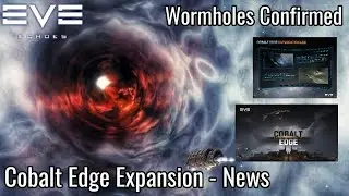 EVE Echoes - Wormholes Confirmed - Cobalt Edge Expansion. New Region, New Ships, Modules & More