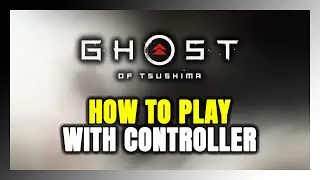 How to Play Ghost of Tsushima With Controller on PC!