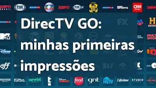 📺 DirecTV GO: minhas primeiras impressões e considerações