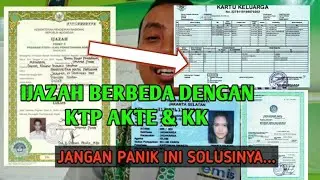 Ijazah Berbeda dengan data kependudukan || KTP AKTE KK||