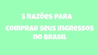 5 Razões para comprar o seu ingresso no Brasil