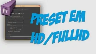 Premiere CS6 -  Criando Preset em HD/FullHD  - Iniciantes