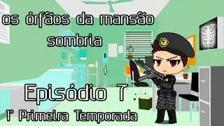 os Órfãos da Mansão Sombria - Episódio 7 [Primeira Temporada] Gacha Club