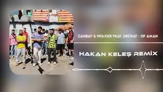 Canbay & Wolker feat. Decrat - Of Aman (Hakan Keleş Remix)
