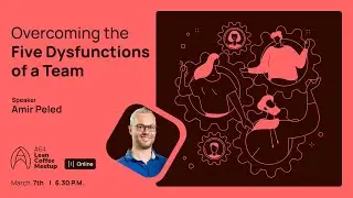 Agile Humans Meetup #64 Overcoming the Five Dysfunctions by Amir Peled