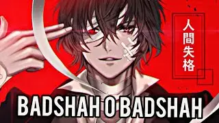 Dazai Osamu x Badshah I AMV