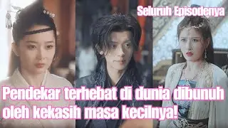 Pendekar terhebat di dunia dibunuh oleh kekasih masa kecilnya!