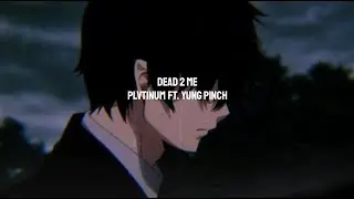 PLVTINUM-Dead 2 Me(with Yung Pinch) Lyrics