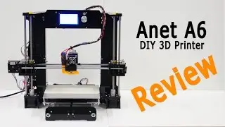 Anet A6 Full Review - $200 3D Printer