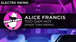 Electro Swing | Alice Francis - Too Damn Hot (Phos Toni Remix)